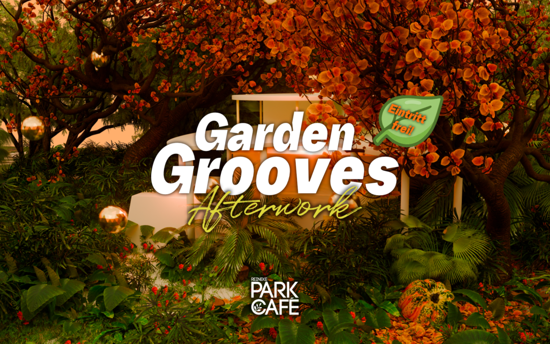 GARDEN GROOVES #02 🌿 Afterwork @ Park Café · Eintritt Frei (Vol.02)